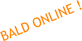 BALD ONLINE !
